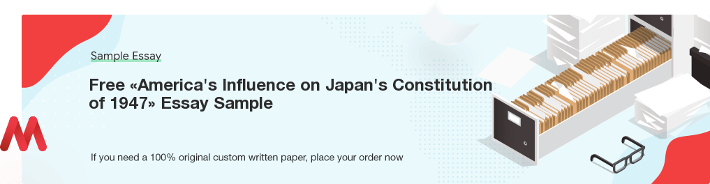 Custom «America's Influence on Japan's Constitution of 1947» Essay Paper