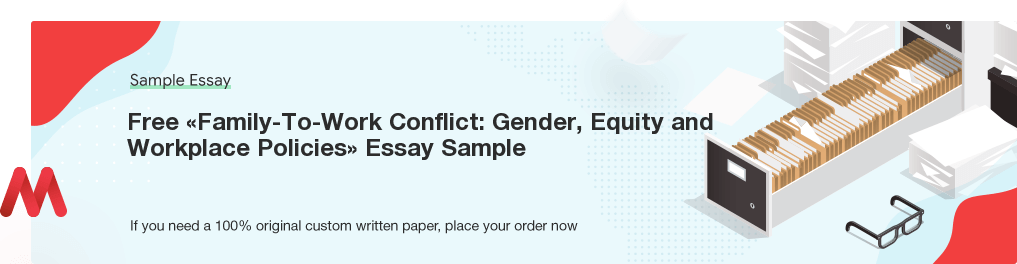 Custom «Family-To-Work Conflict: Gender, Equity and Workplace Policies» Essay Paper