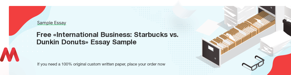 Custom «International Business: Starbucks vs. Dunkin Donuts» Essay Paper