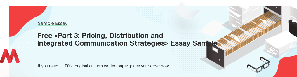 Custom «Part 3: Pricing, Distribution and Integrated Communication Strategies» Essay Paper