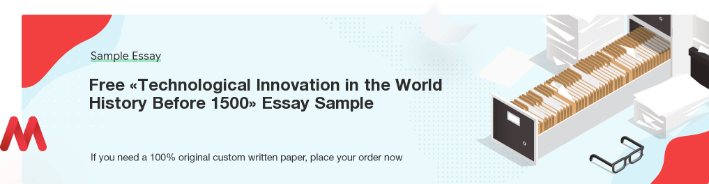 Custom «Technological Innovation in the World History Before 1500» Essay Paper
