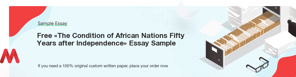 Custom «The Condition of African Nations Fifty Years after Independence» Essay Paper