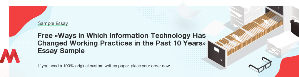 Custom «Ways in Which Information Technology Has Changed Working Practices in the Past 10 Years» Essay Paper